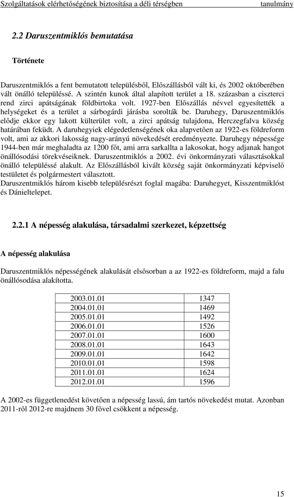 1927-ben Előszállás névvel egyesítették a helységeket és a terület a sárbogárdi járásba sorolták be.