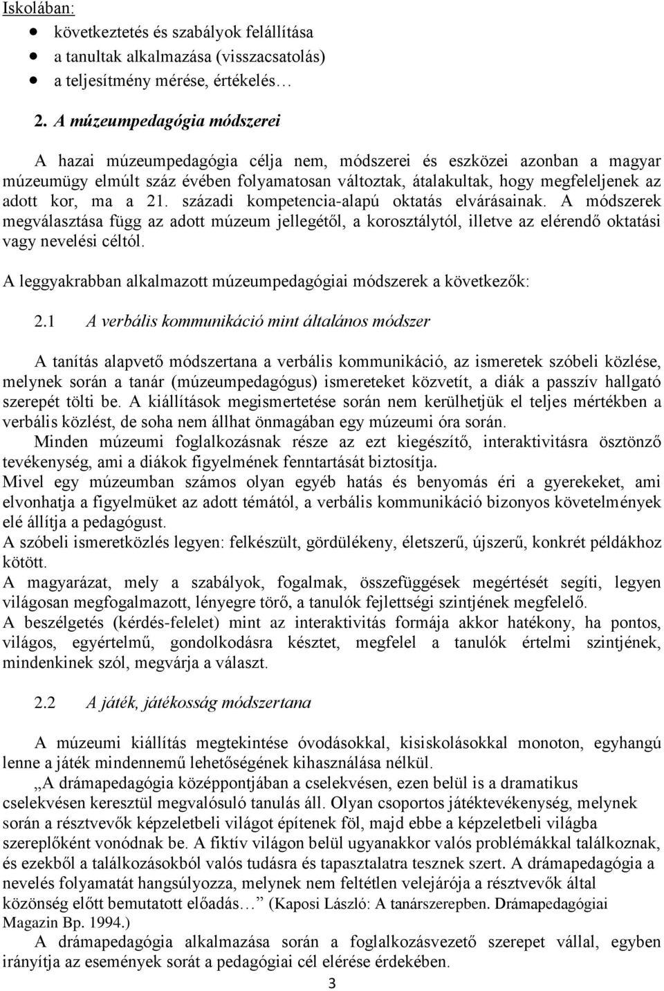 kor, ma a 21. századi kompetencia-alapú oktatás elvárásainak. A módszerek megválasztása függ az adott múzeum jellegétől, a korosztálytól, illetve az elérendő oktatási vagy nevelési céltól.