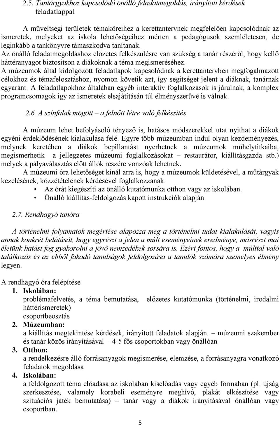 Az önálló feladatmegoldáshoz előzetes felkészülésre van szükség a tanár részéről, hogy kellő háttéranyagot biztosítson a diákoknak a téma megismeréséhez.