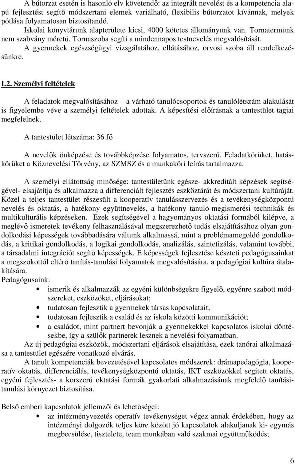 A gyermekek egészségügyi vizsgálatához, ellátásához, orvosi szoba áll rendelkezésünkre. I.2.