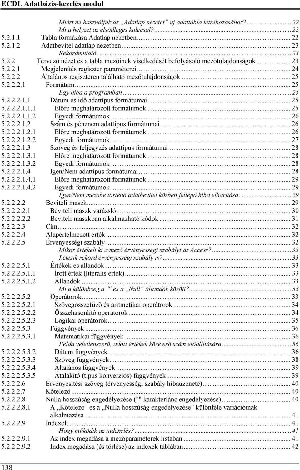 .. 25 5.2.2.2.1 Formátum... 25 Egy hiba a programban...25 5.2.2.2.1.1 Dátum és idő adattípus formátumai... 25 5.2.2.2.1.1.1 Előre meghatározott formátumok... 25 5.2.2.2.1.1.2 Egyedi formátumok... 26 5.