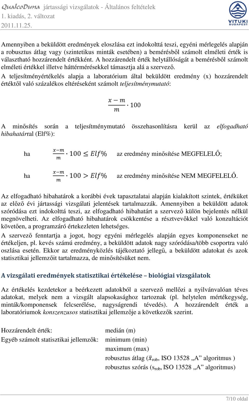 A teljesítményértékelés alapja a laboratórium által beküldött eredmény (x) hozzárendelt értéktıl való százalékos eltéréseként számolt teljesítménymutató: 100 A minısítés során a teljesítménymutató