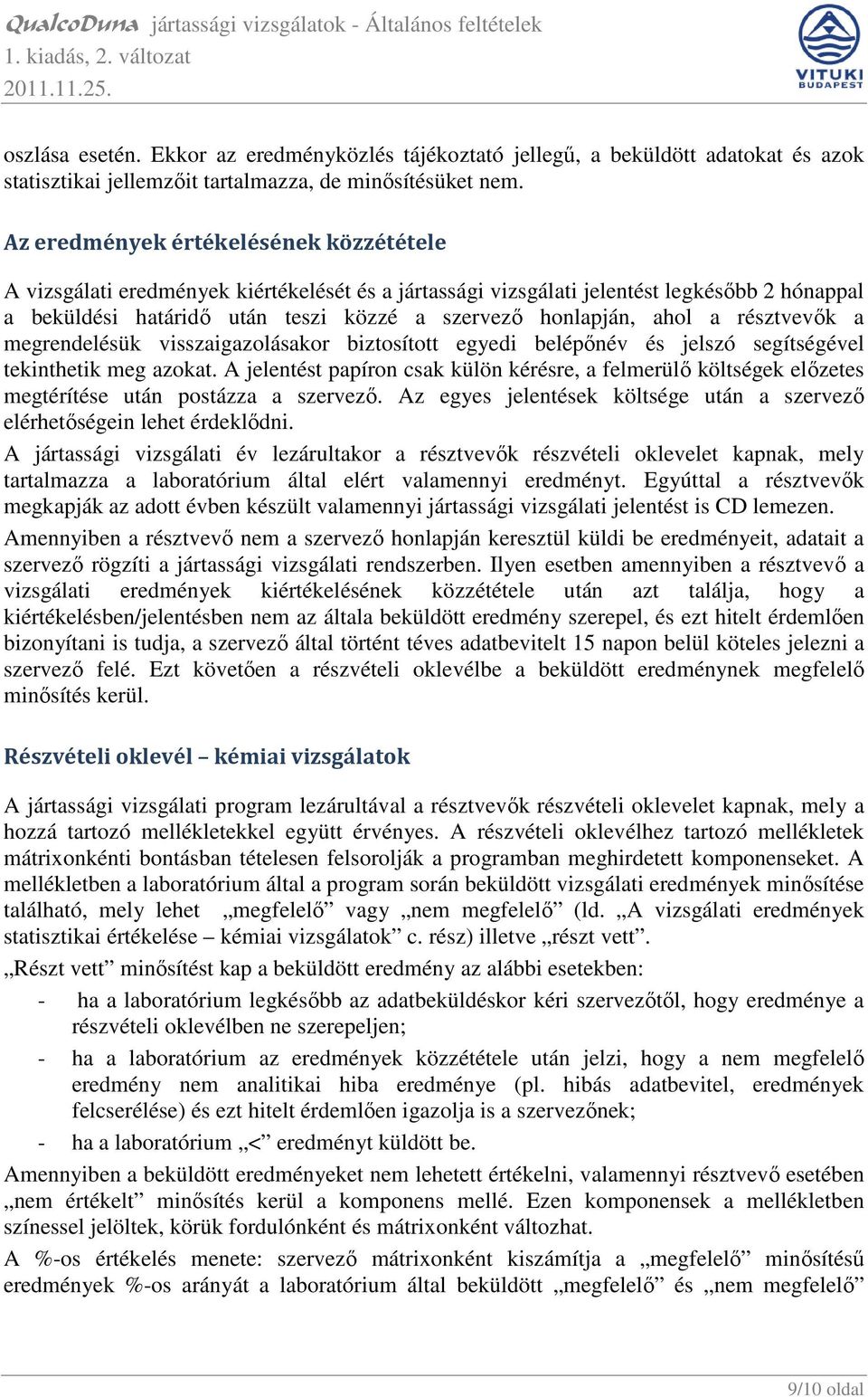 ahol a résztvevık a megrendelésük visszaigazolásakor biztosított egyedi belépınév és jelszó segítségével tekinthetik meg azokat.