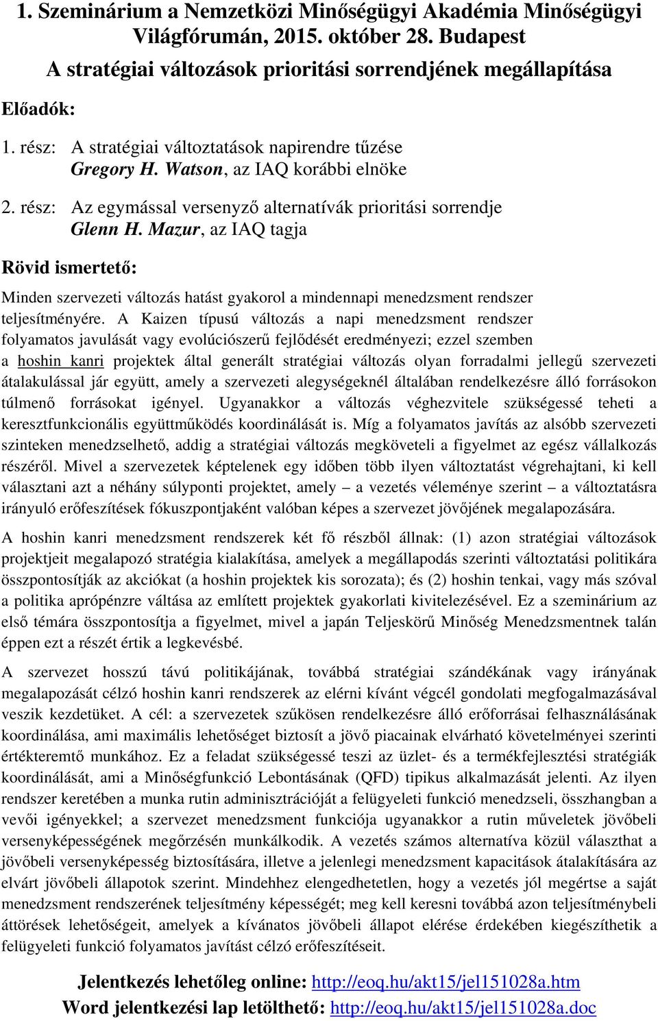 Mazur, az IAQ tagja Rövid ismertető: Minden szervezeti változás hatást gyakorol a mindennapi menedzsment rendszer teljesítményére.