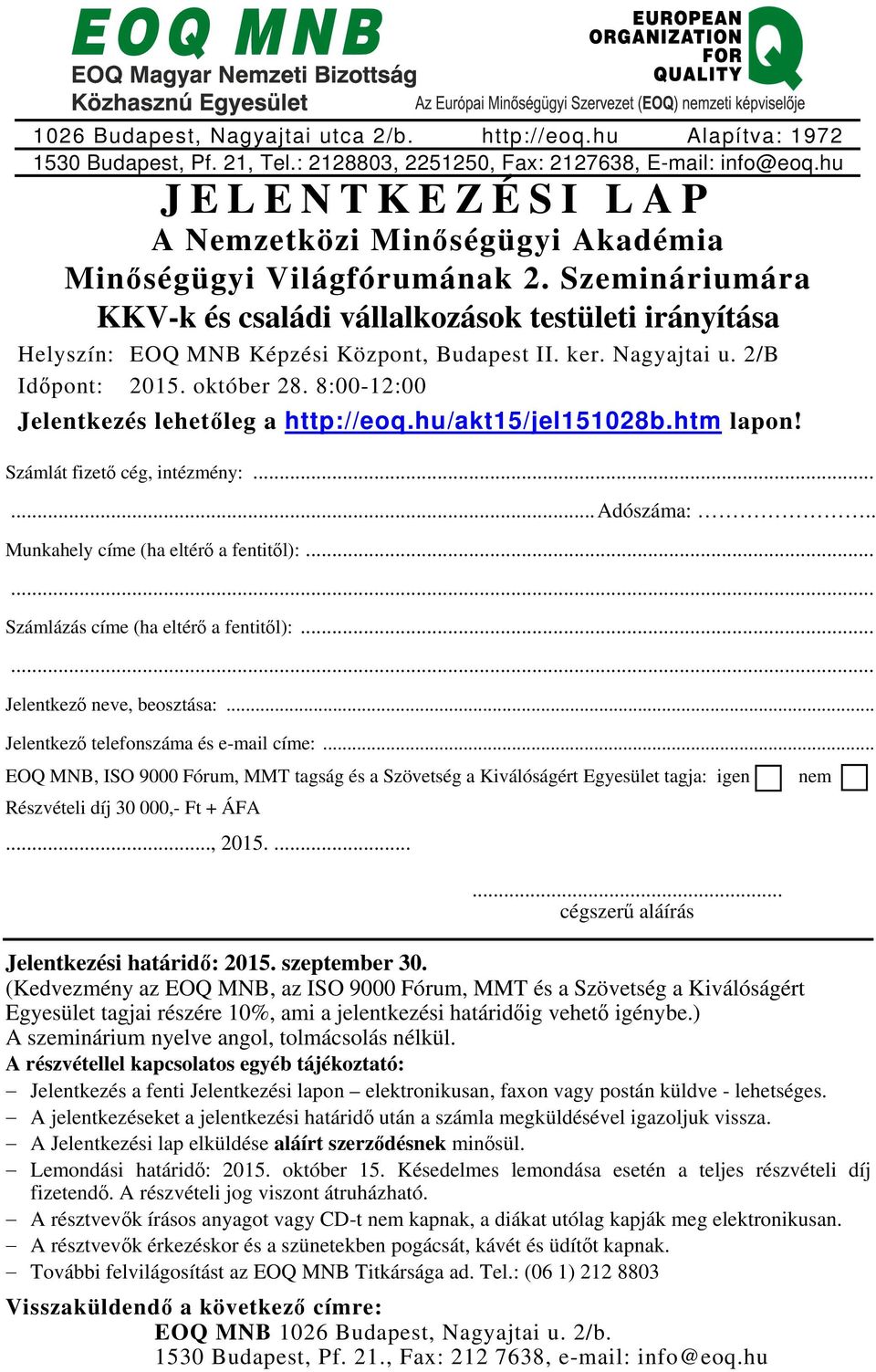 ker. Nagyajtai u. 2/B Időpont: 2015. október 28. 8:00-12:00 Jelentkezés lehetőleg a http://eoq.hu/akt15/jel151028b.htm lapon! Számlát fizető cég, intézmény:......adószáma:.