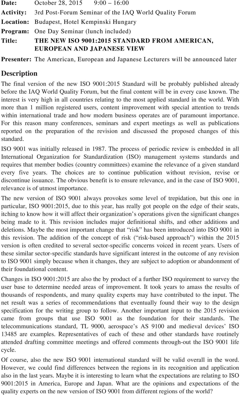 9001:2015 Standard will be probably published already before the IAQ World Quality Forum, but the final content will be in every case known.