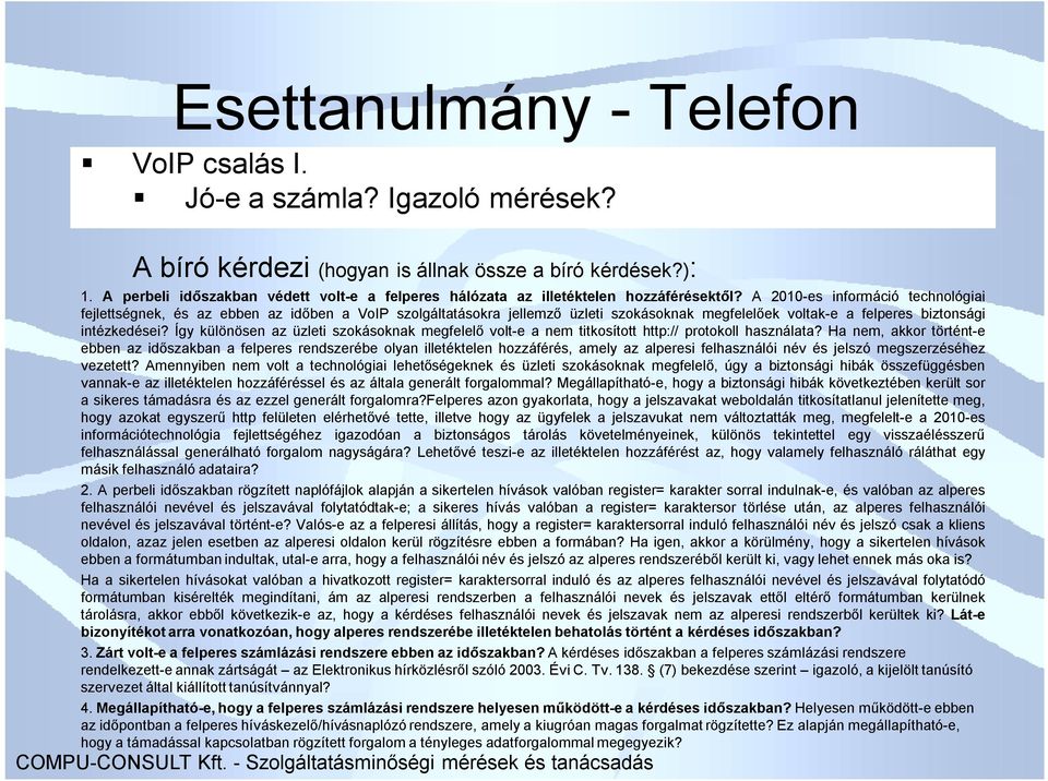 A 2010-es információ technológiai fejlettségnek, és az ebben az időben a VoIP szolgáltatásokra jellemző üzleti szokásoknak megfelelőek voltak-e a felperes biztonsági intézkedései?