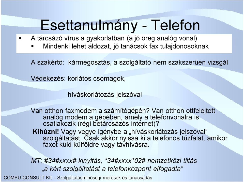 Van otthon ottfelejtett analóg modem a gépében, amely a telefonvonalra is csatlakozik (régi betárcsázós internet)? Kihúzni!