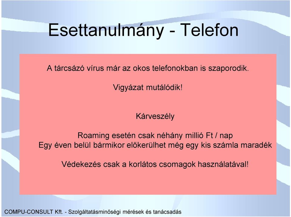 Kárveszély Roaming esetén csak néhány millió Ft / nap Egy éven