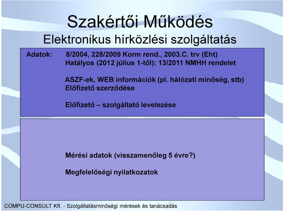 trv (Eht) Hatályos (2012 július 1-től): 13/2011 NMHH rendelet ASZF-ek, WEB