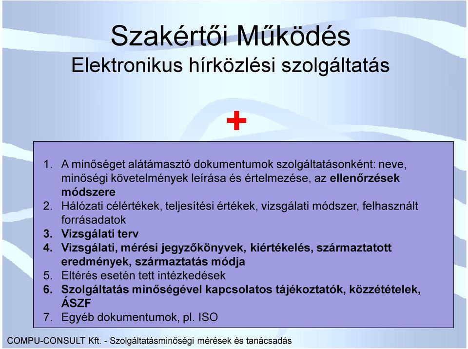 2. Hálózati célértékek, teljesítési értékek, vizsgálati módszer, felhasznált forrásadatok 3. Vizsgálati terv 4.