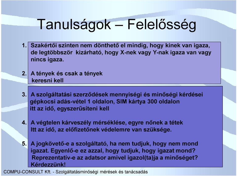 A szolgáltatási szerződések mennyiségi és minőségi kérdései gépkocsi adás-vétel 1 oldalon, SIM kártya 300 oldalon itt az idő, egyszerűsíteni kell 4.