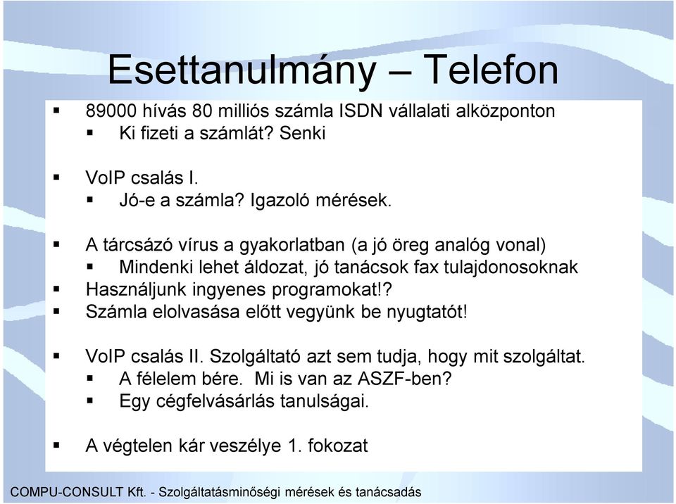 A tárcsázó vírus a gyakorlatban (a jó öreg analóg vonal) Mindenki lehet áldozat, jó tanácsok fax tulajdonosoknak Használjunk