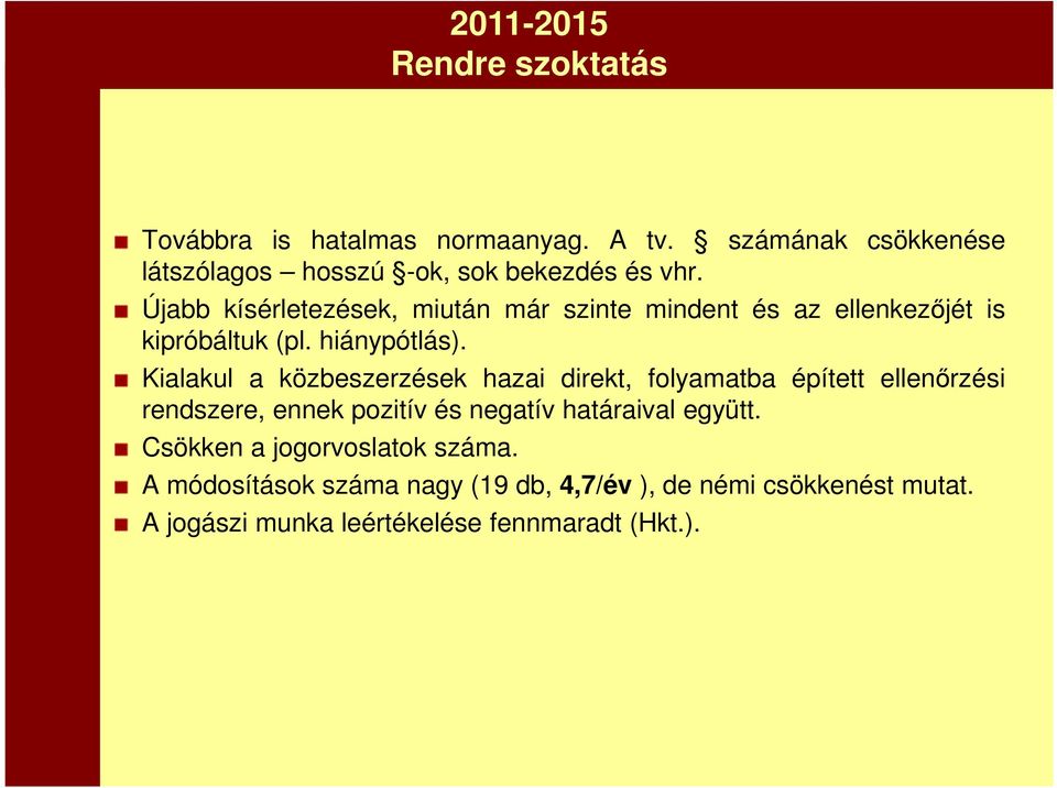 Újabb kísérletezések, miután már szinte mindent és az ellenkezőjét is kipróbáltuk (pl. hiánypótlás).