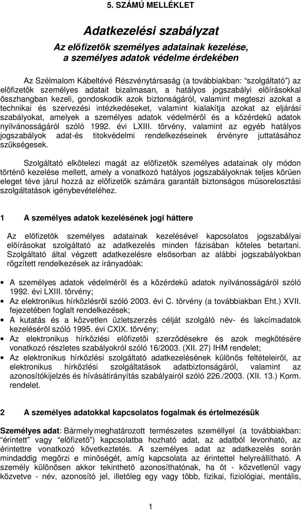 azokat az eljárási szabályokat, amelyek a személyes adatok védelmérõl és a közérdekû adatok nyilvánosságáról szóló 1992. évi LXIII.