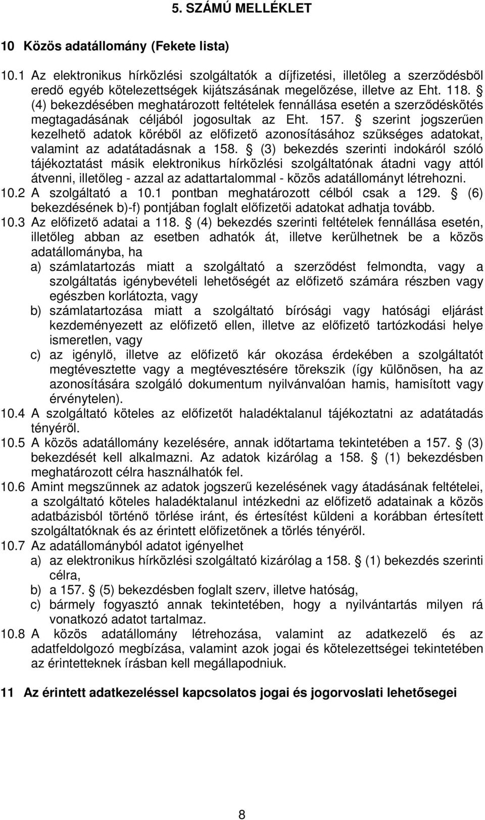 szerint jogszeren kezelhet adatok körébl az elfizet azonosításához szükséges adatokat, valamint az adatátadásnak a 158.