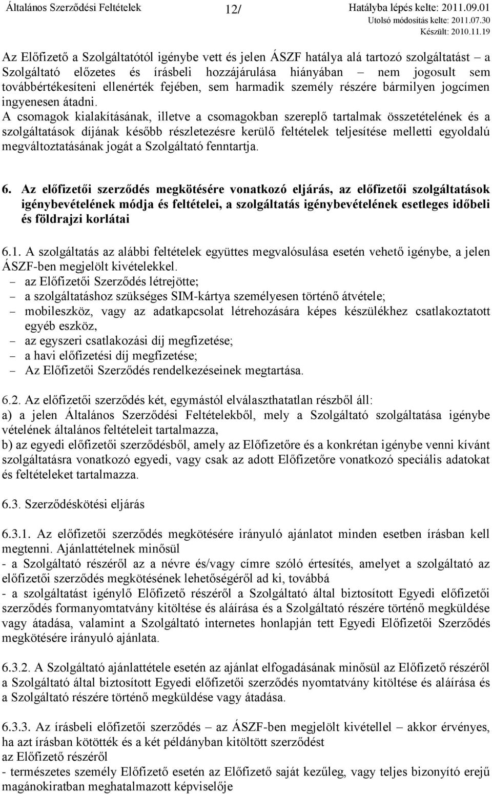 A csomagok kialakításának, illetve a csomagokban szereplő tartalmak összetételének és a szolgáltatások díjának később részletezésre kerülő feltételek teljesítése melletti egyoldalú megváltoztatásának