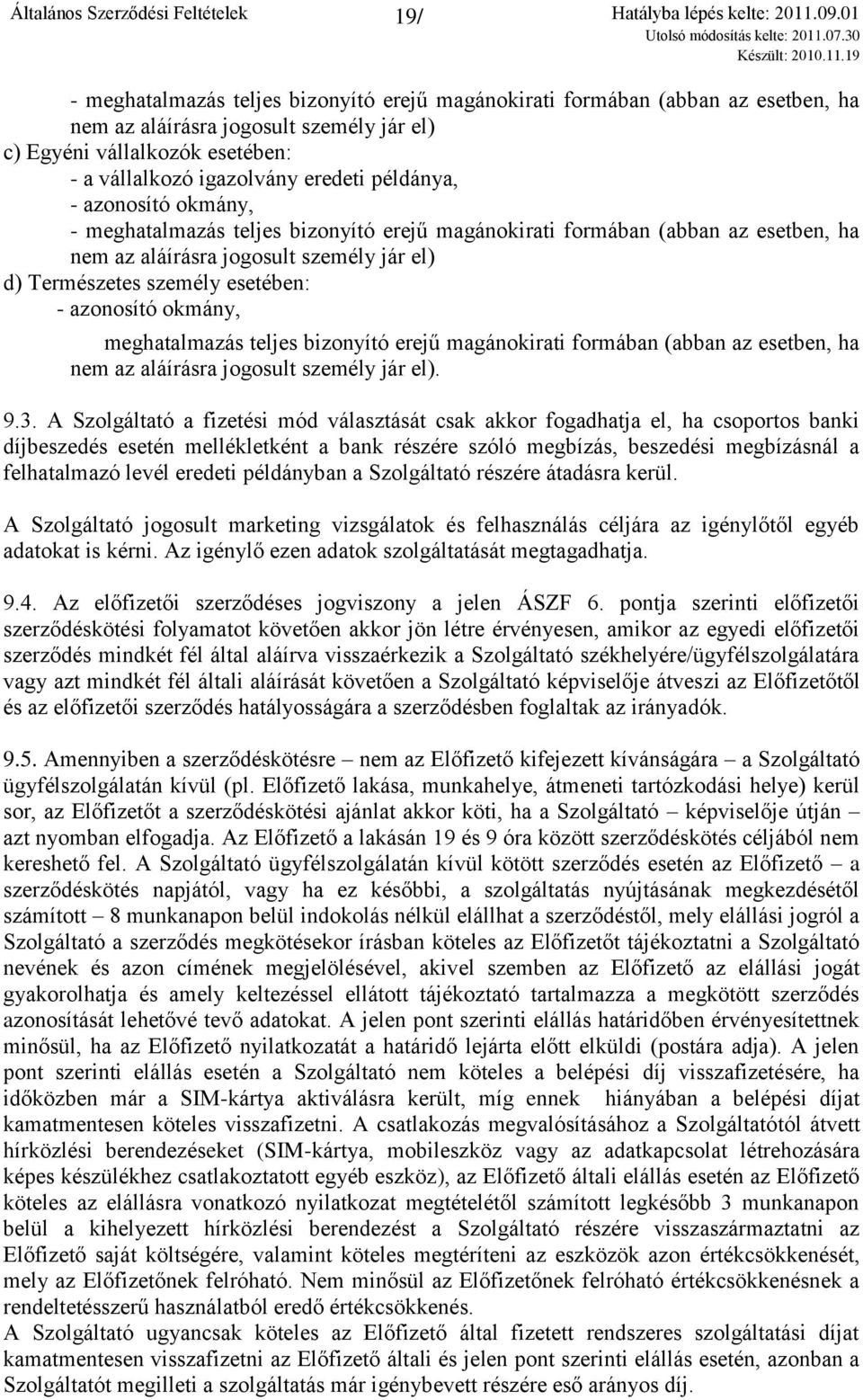 okmány, meghatalmazás teljes bizonyító erejű magánokirati formában (abban az esetben, ha nem az aláírásra jogosult személy jár el). 9.3.