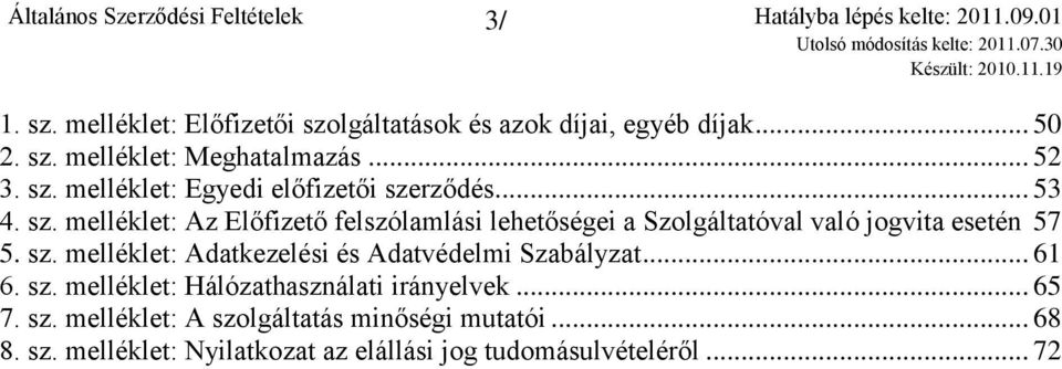 .. 61 6. sz. melléklet: Hálózathasználati irányelvek... 65 7. sz. melléklet: A szolgáltatás minőségi mutatói... 68 8. sz. melléklet: Nyilatkozat az elállási jog tudomásulvételéről.