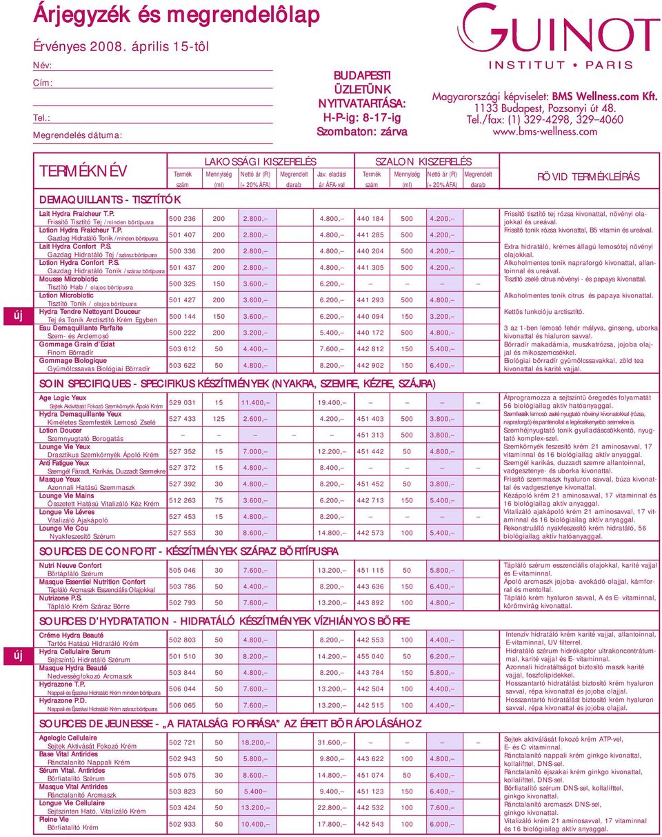 eladási Termék Mennyiség Nettó ár (Ft) Megrendelt RÖVID TERMÉKLEÍRÁS szám (ml) (+20% ÁFA) darab ár ÁFA-val szám (ml) (+20% ÁFA) darab DEMAQUILLANTS - TISZTÍTÓK Lait Hydra Fraicheur T.P.