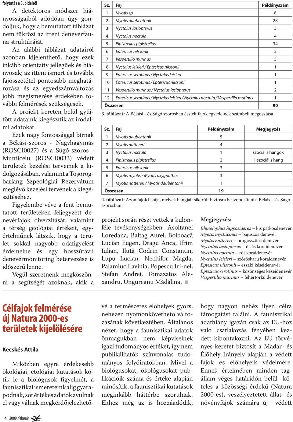 megismerése érdekében további felmérések szükségesek. A projekt keretén belül gyűjtött adataink kiegészítik az irodalmi adatokat.