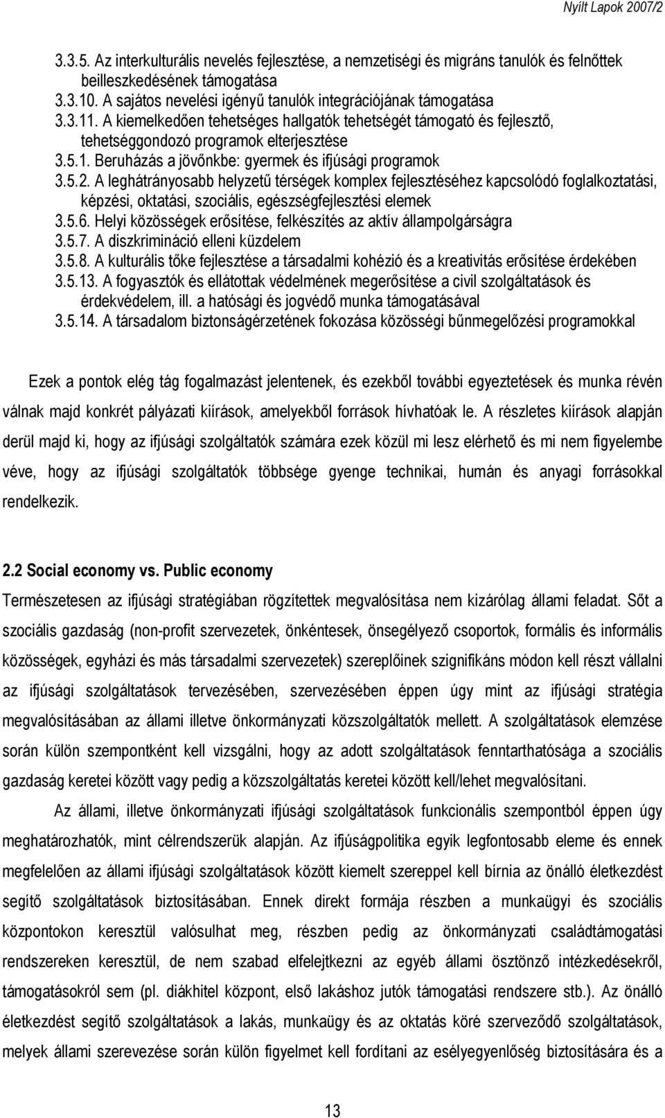 A leghátrányosabb helyzetű térségek komplex fejlesztéséhez kapcsolódó foglalkoztatási, képzési, oktatási, szociális, egészségfejlesztési elemek 3.5.6.