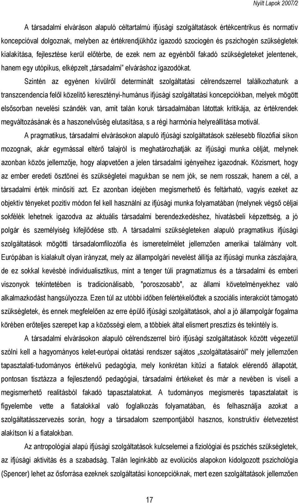 Szintén az egyénen kívülről determinált szolgáltatási célrendszerrel találkozhatunk a transzcendencia felől közelítő keresztényi-humánus ifjúsági szolgáltatási koncepciókban, melyek mögött elsősorban