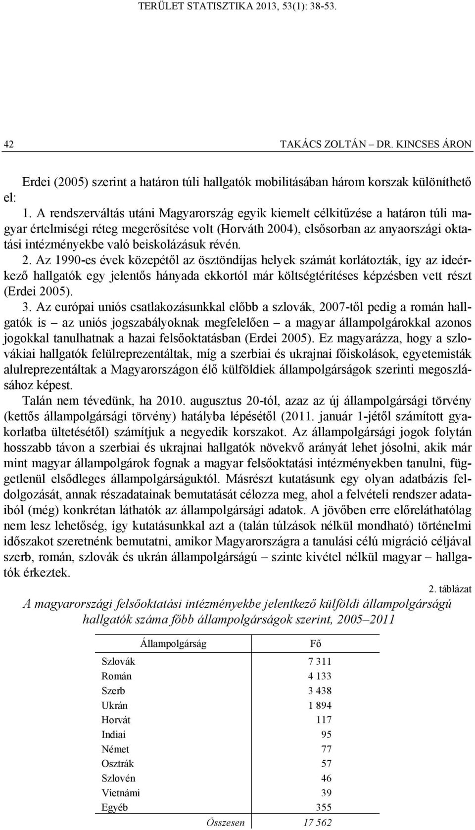 04), elsősorban az anyaországi oktatási intézményekbe való beiskolázásuk révén. 2.