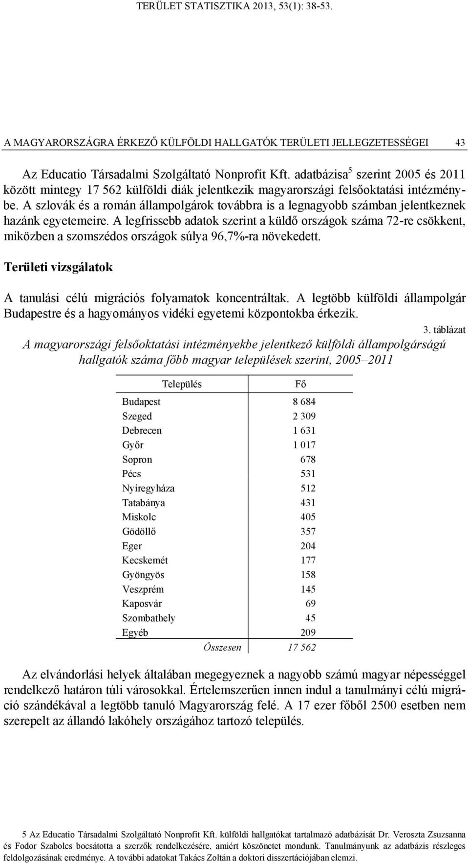 A szlovák és a román állampolgárok továbbra is a legnagyobb számban jelentkeznek hazánk egyetemeire.