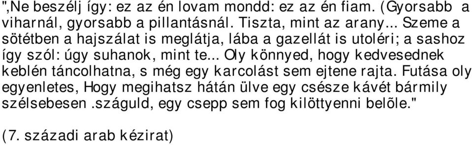 .. Szeme a sötétben a hajszálat is meglátja, lába a gazellát is utoléri; a sashoz így szól: úgy suhanok, mint te.