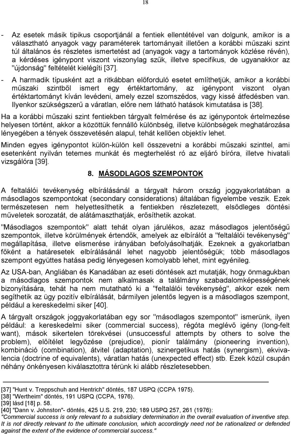 - A harmadik típusként azt a ritkábban előforduló esetet említhetjük, amikor a korábbi műszaki szintből ismert egy értéktartomány, az igénypont viszont olyan értéktartományt kíván levédeni, amely