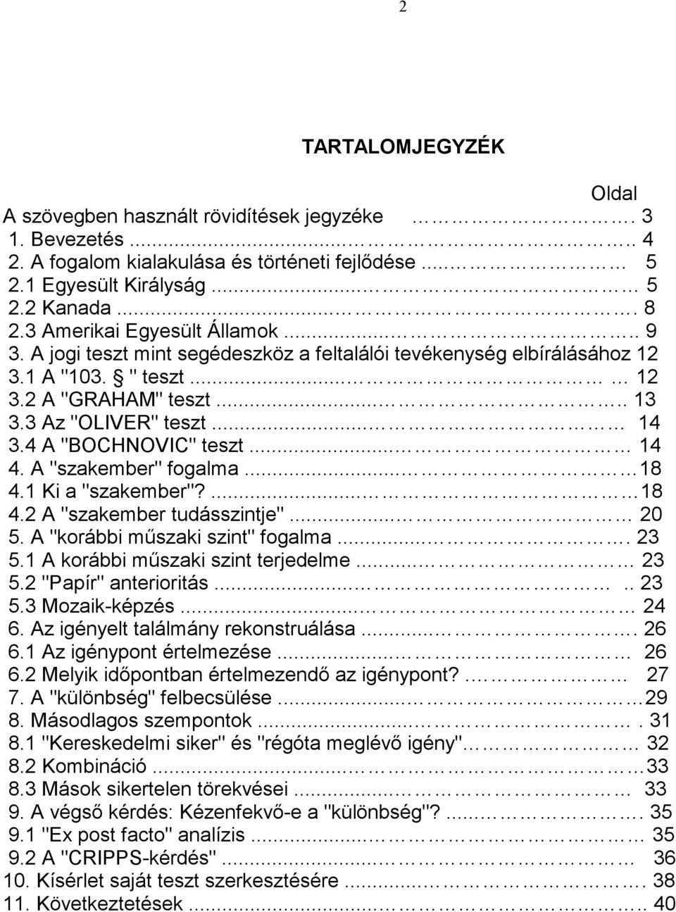 4 A "BOCHNOVIC" teszt... 14 4. A "szakember" fogalma... 18 4.1 Ki a "szakember"?... 18 4.2 A "szakember tudásszintje"... 20 5. A "korábbi műszaki szint" fogalma.... 23 5.