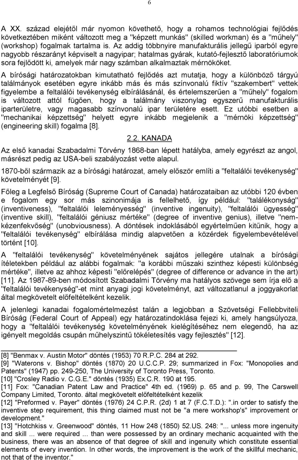 Az addig többnyire manufakturális jellegű iparból egyre nagyobb részarányt képviselt a nagyipar; hatalmas gyárak, kutató-fejlesztő laboratóriumok sora fejlődött ki, amelyek már nagy számban