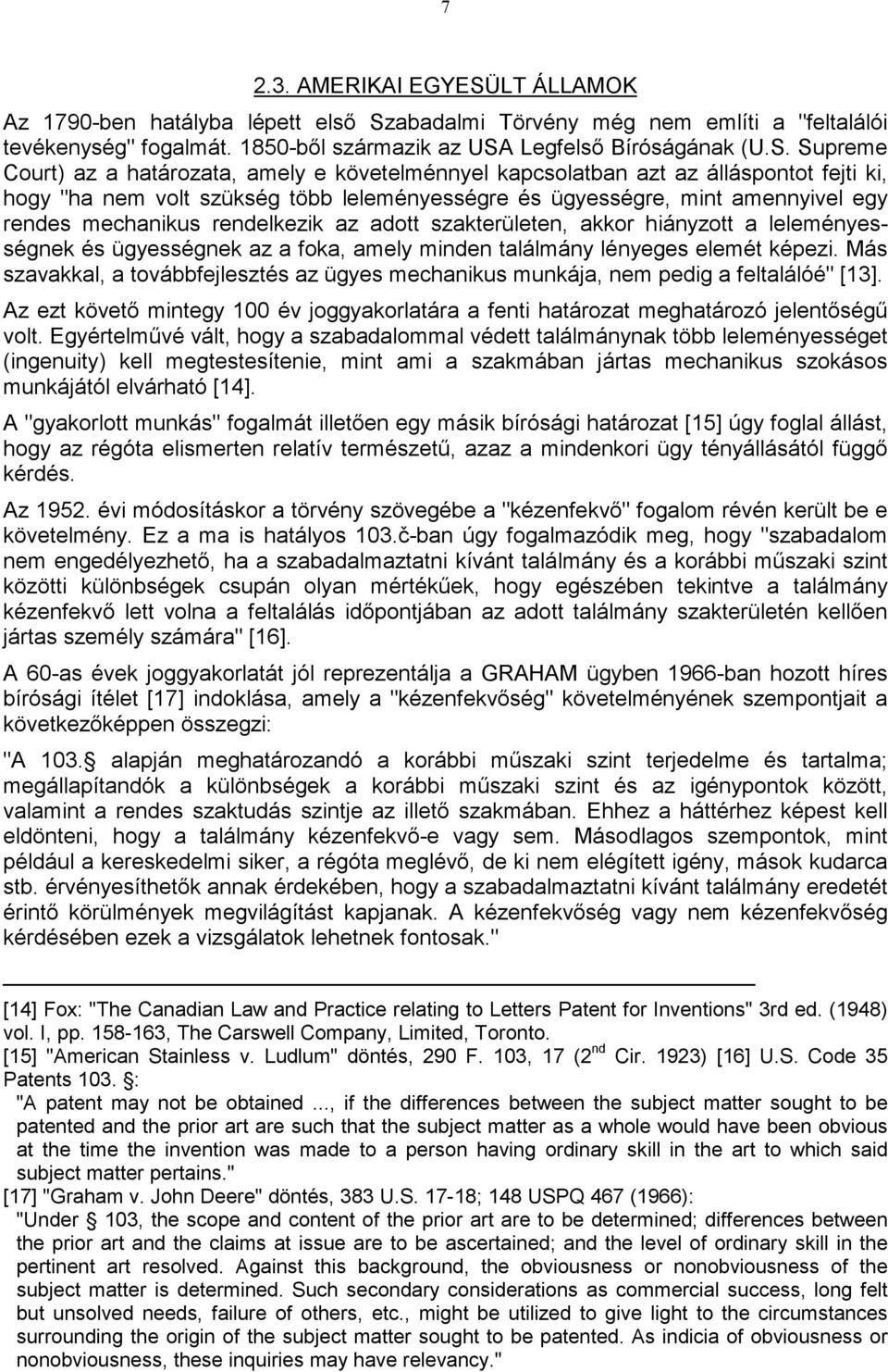 abadalmi Törvény még nem említi a "feltalálói tevékenység" fogalmát. 1850-ből származik az USA