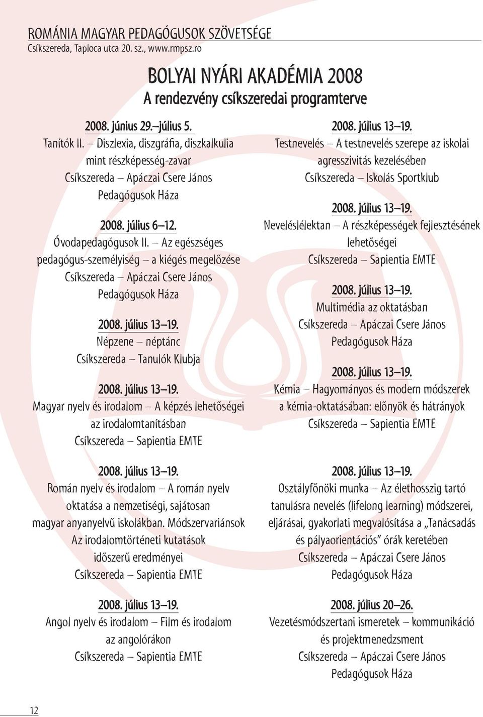 Az egészséges pedagógus-személyiség a kiégés megelőzése Csíkszereda Apáczai Csere János Pedagógusok Háza 2008. július 13 19.