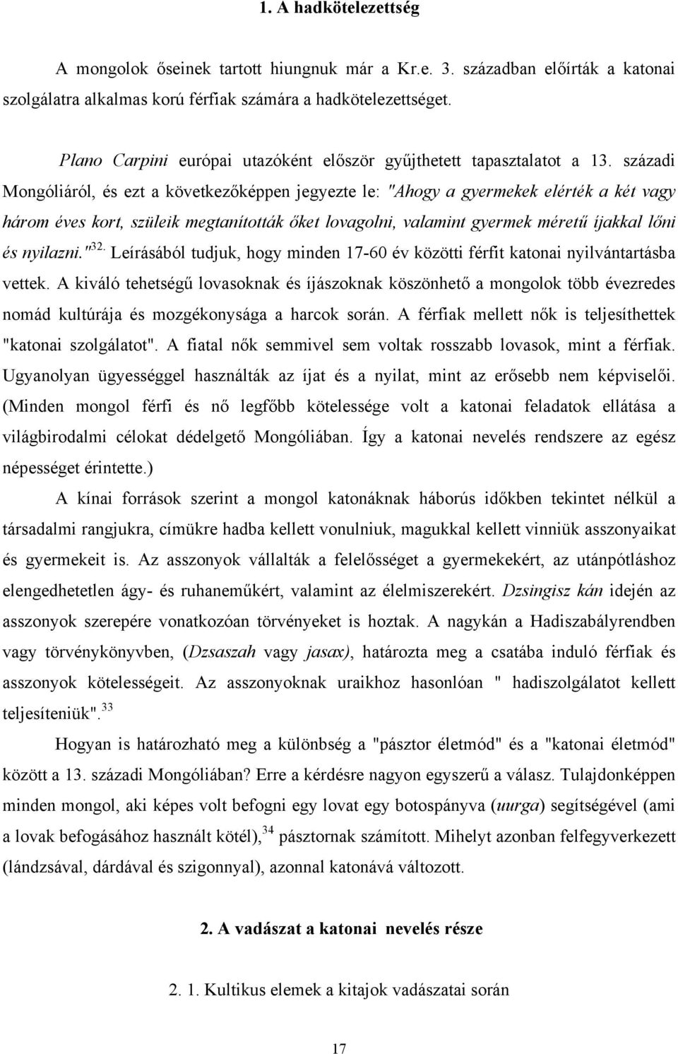 századi Mongóliáról, és ezt a következőképpen jegyezte le: "Ahogy a gyermekek elérték a két vagy három éves kort, szüleik megtanították őket lovagolni, valamint gyermek méretű íjakkal lőni és