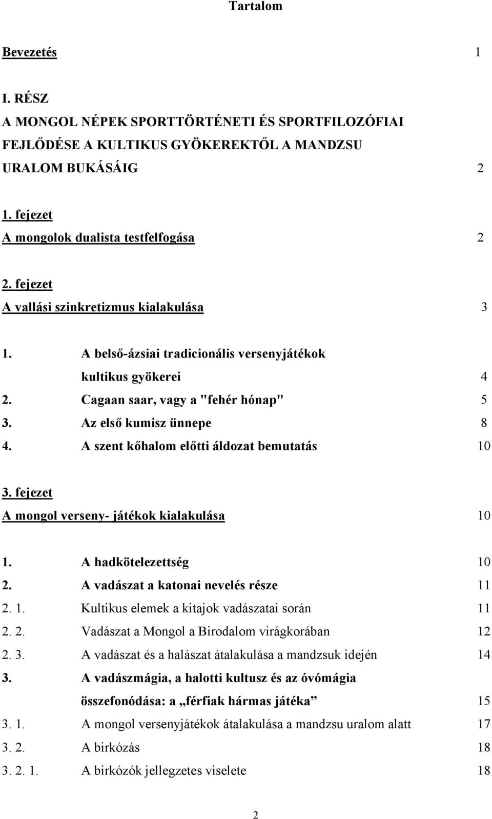 A szent kőhalom előtti áldozat bemutatás 10 3. fejezet A mongol verseny- játékok kialakulása 10 1. A hadkötelezettség 10 2. A vadászat a katonai nevelés része 11 2. 1. Kultikus elemek a kitajok vadászatai során 11 2.