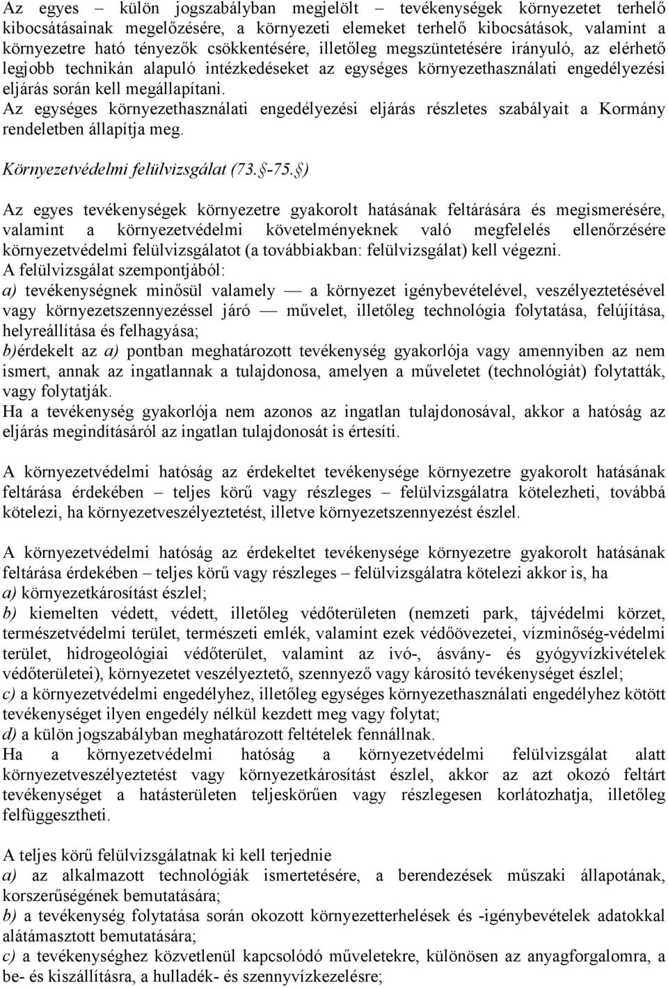 Az egységes környezethasználati engedélyezési eljárás részletes szabályait a Kormány rendeletben állapítja meg. Környezetvédelmi felülvizsgálat (73. -75.