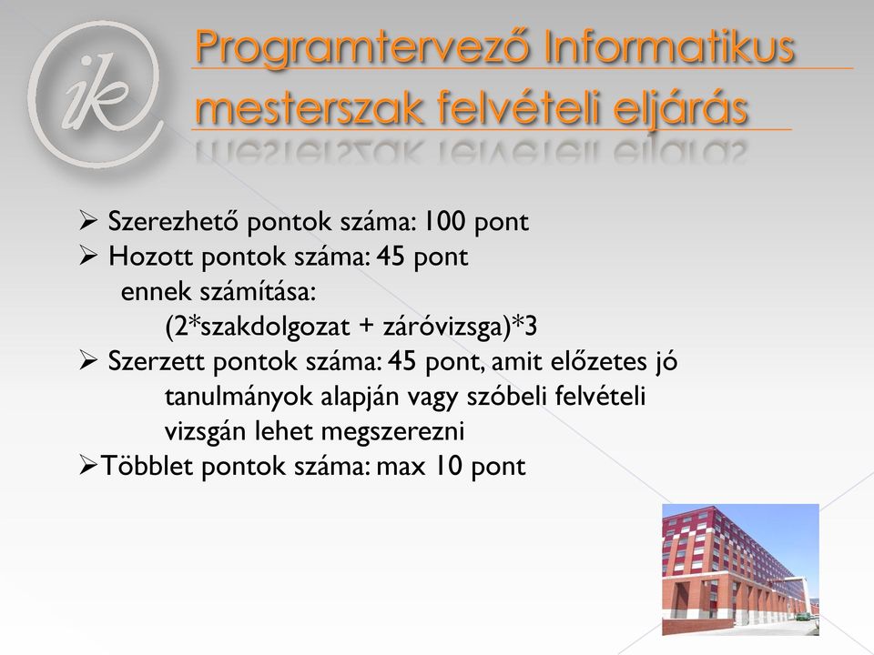 száma: 45 pont, amit előzetes jó tanulmányok alapján vagy szóbeli