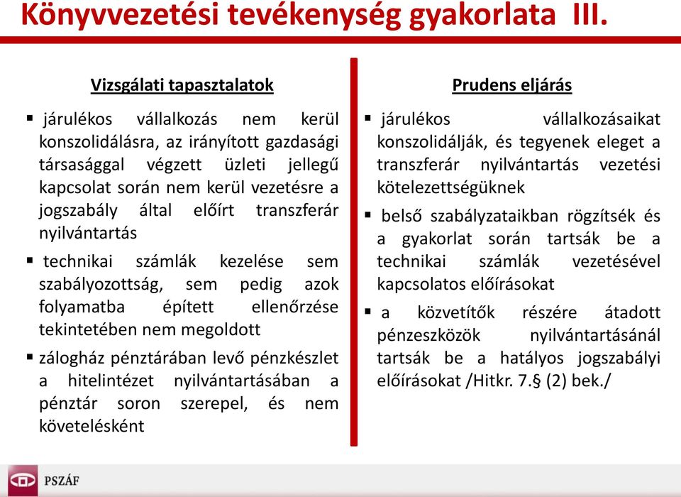 technikai számlák kezelése sem szabályozottság, sem pedig azok folyamatba épített ellenőrzése tekintetében nem megoldott zálogház pénztárában levő pénzkészlet a hitelintézet nyilvántartásában a