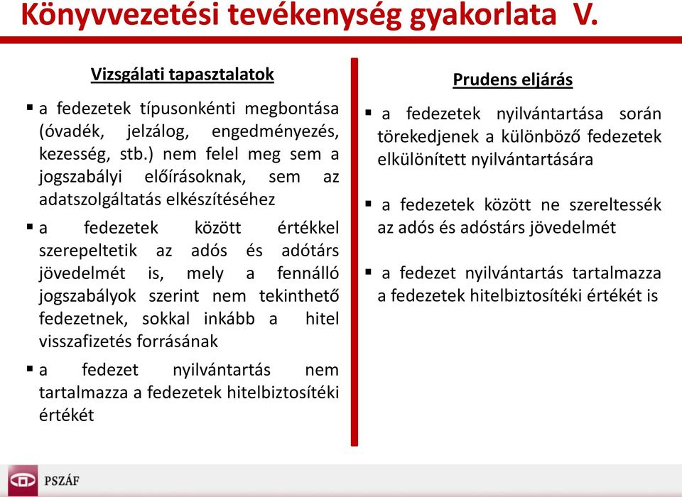 jogszabályok szerint nem tekinthető fedezetnek, sokkal inkább a hitel visszafizetés forrásának a fedezet nyilvántartás nem tartalmazza a fedezetek hitelbiztosítéki értékét a