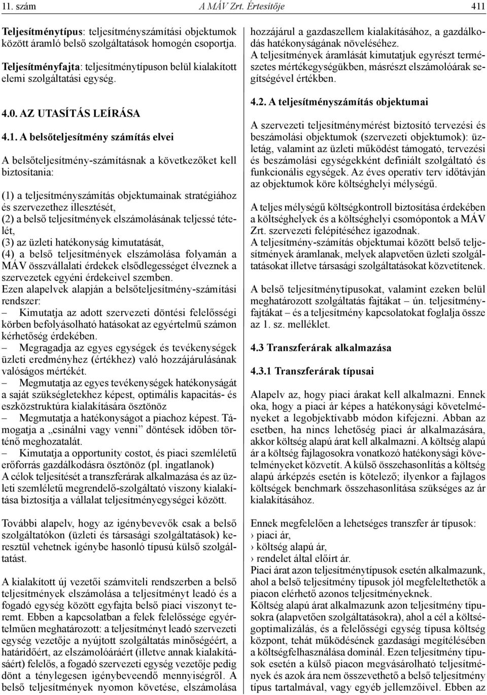 A belsőteljesítmény számítás elvei A belsőteljesítmény-számításnak a következőket kell biztosítania: (1) a teljesítményszámítás objektumainak stratégiához és szervezethez illesztését, (2) a belső