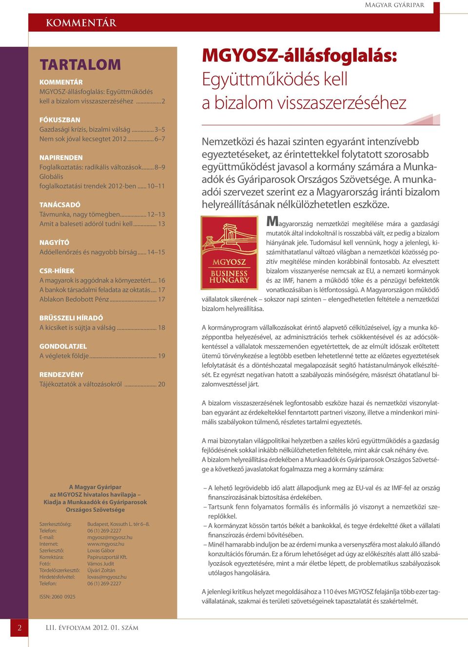 .. 13 NAGYÍTÓ Adóellenőrzés és nagyobb bírság... 14 15 CSR-HÍREK A magyarok is aggódnak a környezetért... 16 A bankok társadalmi feladata az oktatás... 17 Ablakon Bedobott Pénz.