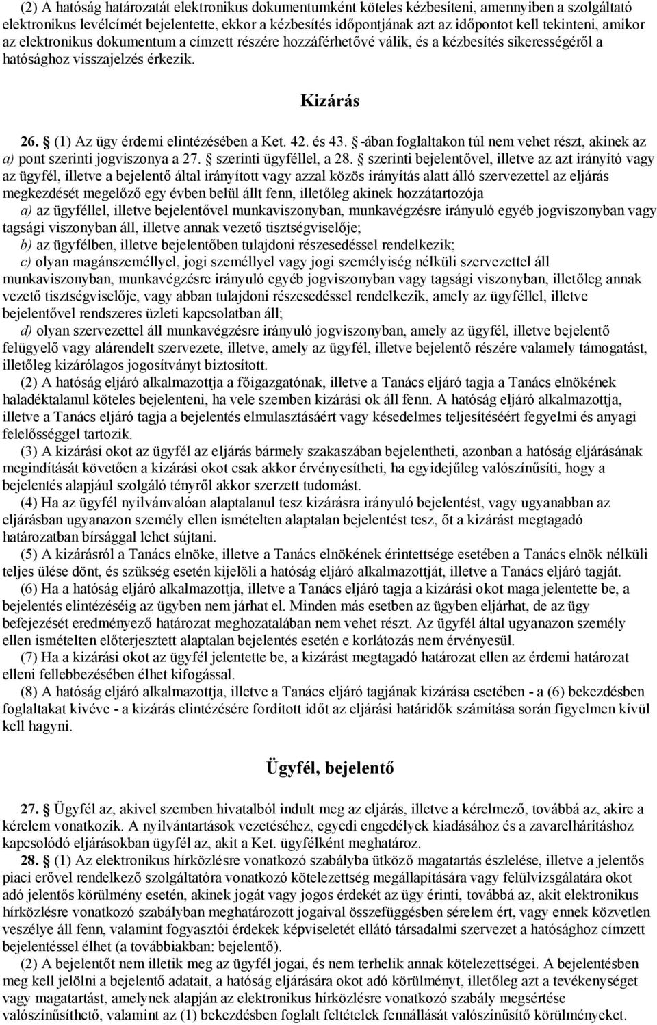 (1) Az ügy érdemi elintézésében a Ket. 42. és 43. -ában foglaltakon túl nem vehet részt, akinek az a) pont szerinti jogviszonya a 27. szerinti ügyféllel, a 28.