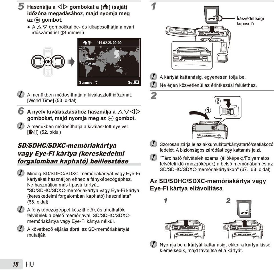 oldal) 6 A nyelv kiválasztásához használja a FGHI gombokat, majd nyomja meg az A gombot. A menükben módosíthatja a kiválasztott nyelvet. [l] (52. oldal) 2 A kártyát kattanásig, egyenesen tolja be.