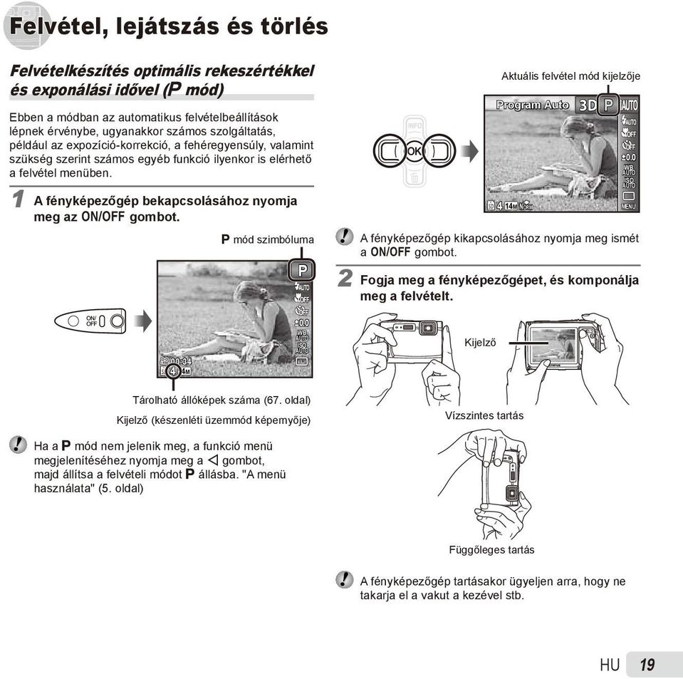 P mód szimbóluma P Aktuális felvétel mód kijelzője Program Auto 4 14M NORM 3D P 0.0 WB ISO A fényképezőgép kikapcsolásához nyomja meg ismét a n gombot.