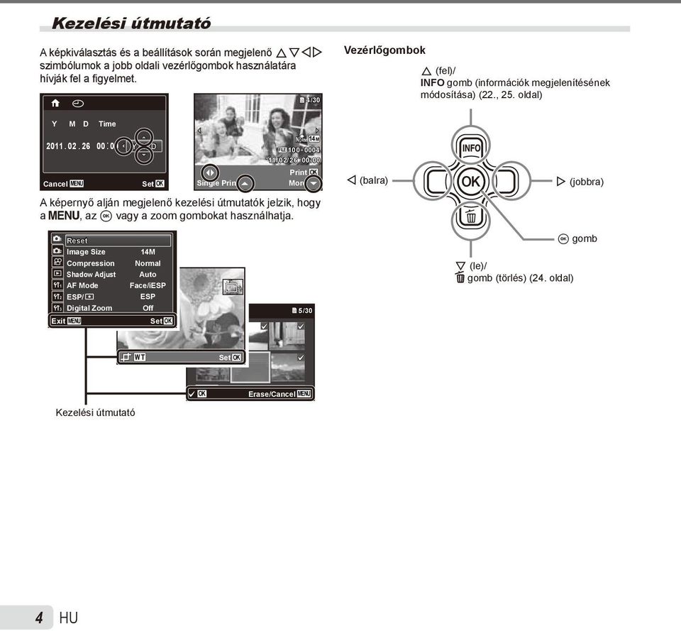 26 00: 00 Cancel MENU Y/M/D Set OK Single Print NORM 14M FILE 100 0004 11/02/26 00:00 Print More A képernyő alján megjelenő kezelési útmutatók jelzik, hogy a m, az A vagy a zoom