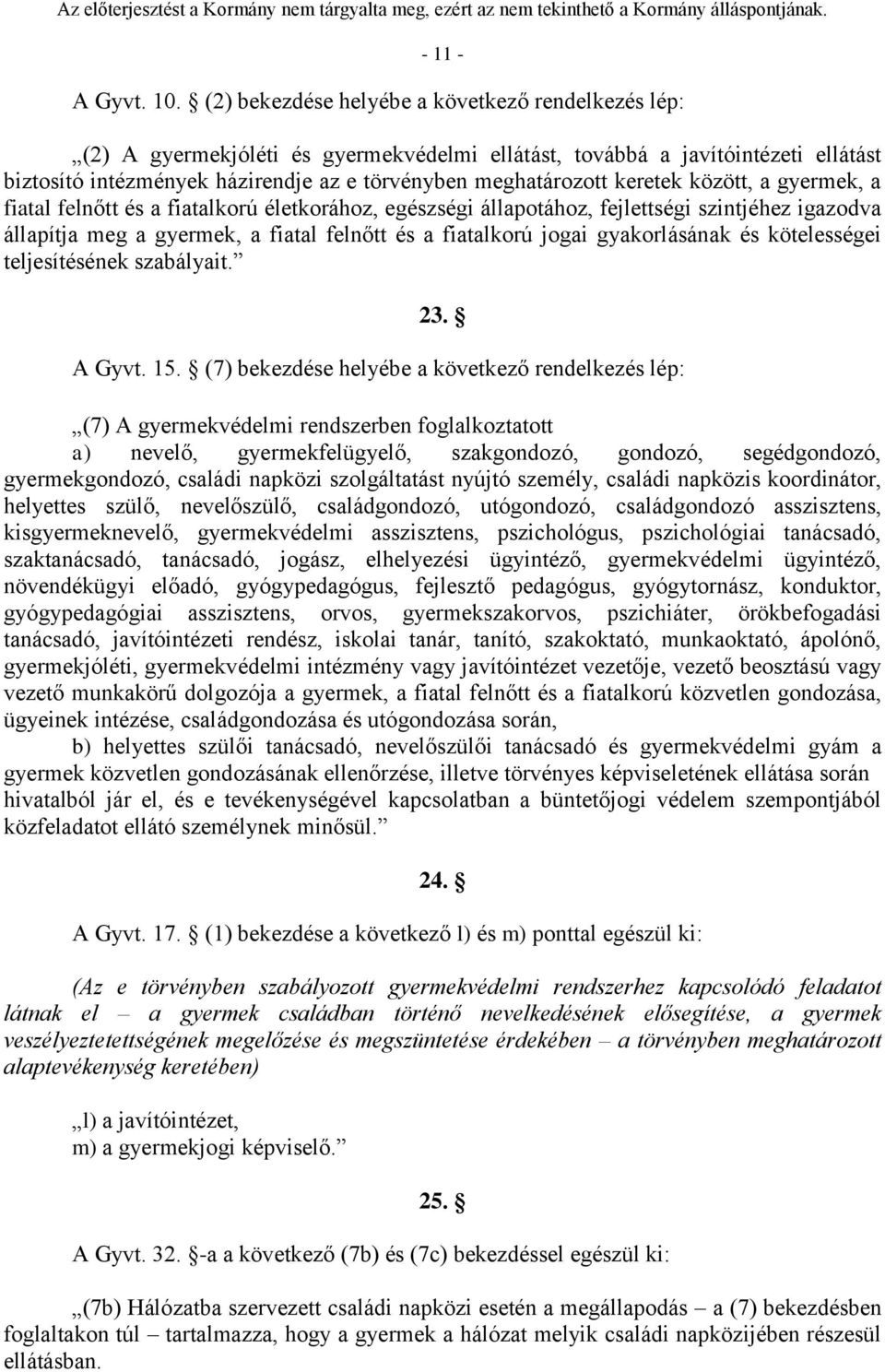 keretek között, a gyermek, a fiatal felnőtt és a fiatalkorú életkorához, egészségi állapotához, fejlettségi szintjéhez igazodva állapítja meg a gyermek, a fiatal felnőtt és a fiatalkorú jogai