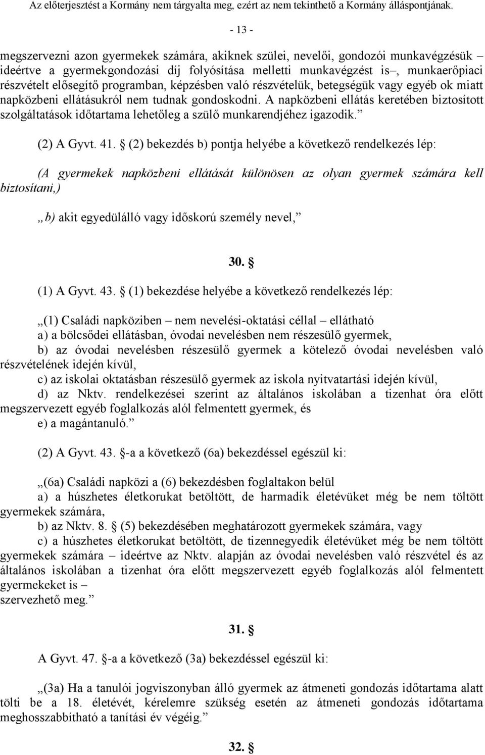 A napközbeni ellátás keretében biztosított szolgáltatások időtartama lehetőleg a szülő munkarendjéhez igazodik. (2) A Gyvt. 41.