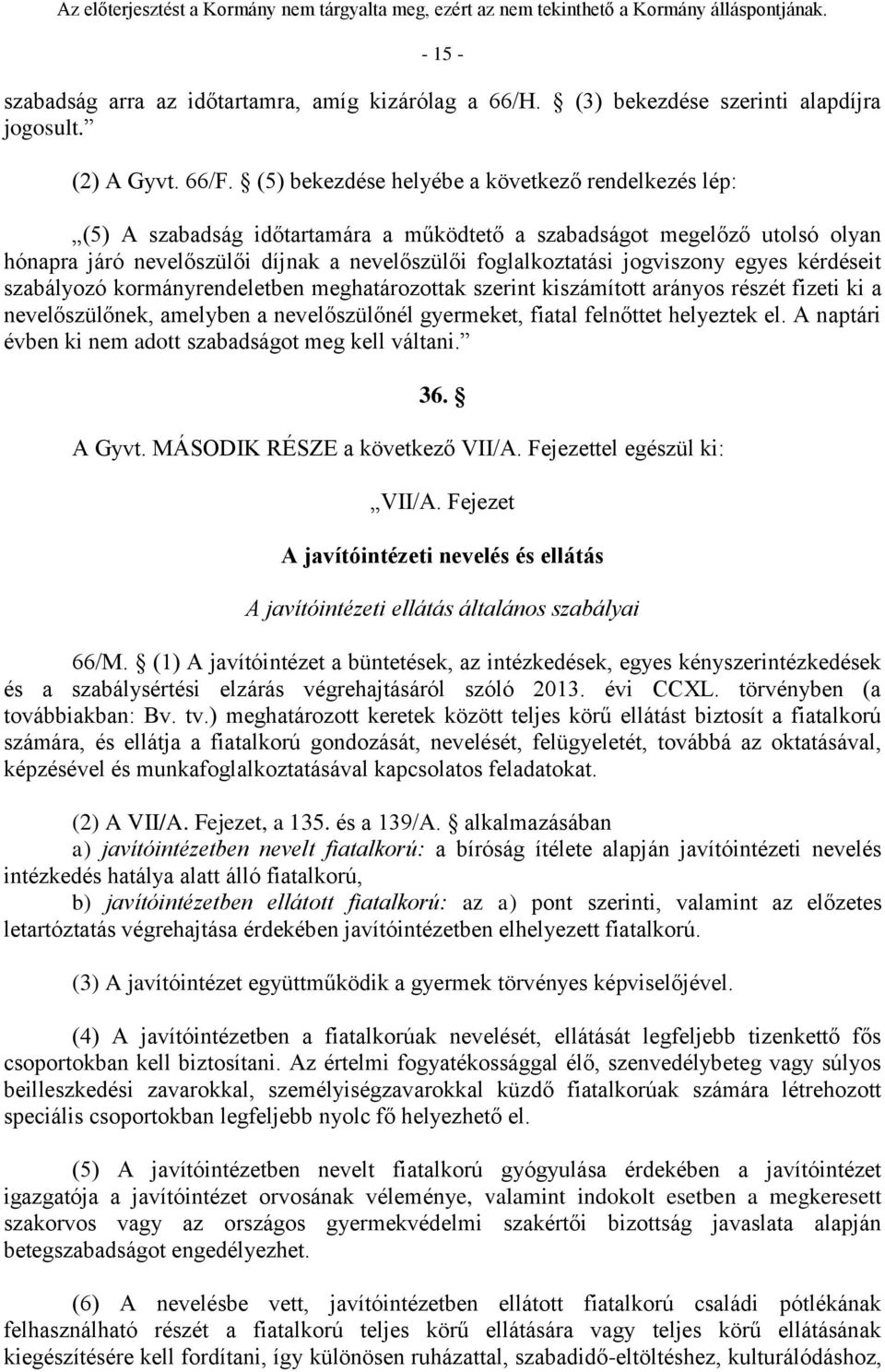 jogviszony egyes kérdéseit szabályozó kormányrendeletben meghatározottak szerint kiszámított arányos részét fizeti ki a nevelőszülőnek, amelyben a nevelőszülőnél gyermeket, fiatal felnőttet helyeztek